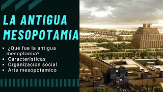 LA ANTIGUA MESOPOTAMIA | SUMERIA, ACADIOS, BABILONIA - Resumen