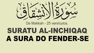 Alcorão em Português - A SURA DO FENDER-SE [84:1-25] AL-INCHIQAQ