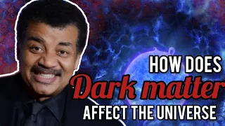 How does dark matter affect the universe explained by neil de tyson - Can dark matter be manipulated