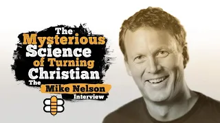 The Mysterious Science Of Turning Christian: The Mike Nelson Interview