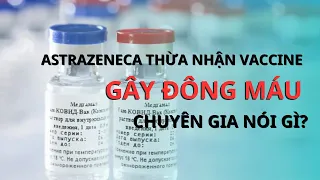 AstraZeneca thừa nhận vaccine COVID-19 gây đông máu, các chuyên gia nói gì?