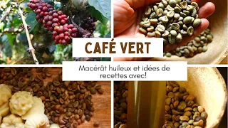 Macérat huileux de café vert + 6 idées de recettes avec!