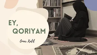 Ey, Qoriyam! | Omar Xalil