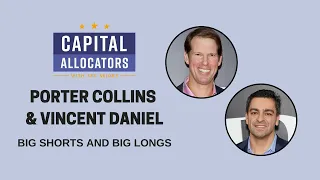 Porter Collins and Vincent Daniel - Big Shorts and Big Longs (Capital Allocators, EP.325)