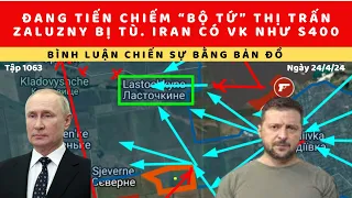 Tập 1063. Nga sẽ giải phóng 3 thị trấn cùng Ocherectine. Shoigu lệnh triệt hạ VK ptây. Iran có HTPK