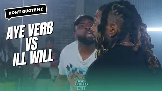 AYE VERB VS ILL WILL RECAP (RBE) | Don't Quote Me