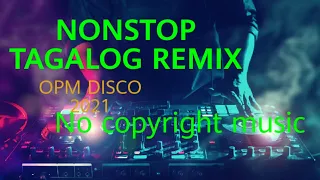 TAGALOG NONSTOP REMIX OPM DISCO 2021 | NO COPYRIGHT MUSIC | FREE TO USE