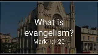 What is evangelism? - Mark 1:1-20 (08/06/2022 PM)