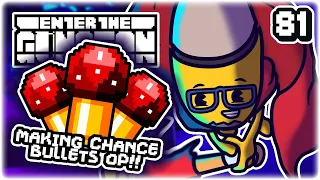 MAKING CHANCE BULLETS OVERPOWERED! | Part 81 | Let's Play Enter the Gungeon: Beat the Gungeon