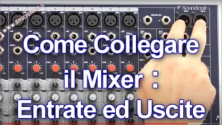 Come collegare il Mixer Audio: gli ingressi e le uscite.Non sbagliare!