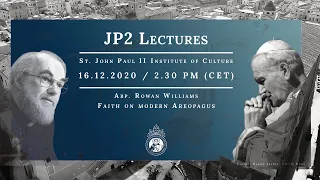 JP2 Lectures // Archbishop Rowan Williams: Faith on Modern Areopagus