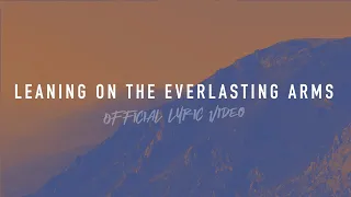 Leaning on the Everlasting Arms | Reawaken Hymns | Official Lyric Video