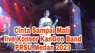 Cinta Sampai Mati _ || live KanGen Band PRSU Medan 2023