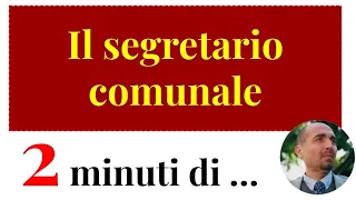 2 minuti di ... il segretario comunale