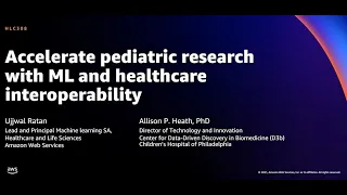 AWS re:Invent 2021 - Accelerate pediatric research with ML and healthcare interoperability