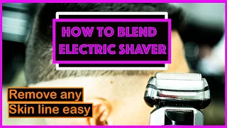 Electric Shaver | How to fade with foil shaver