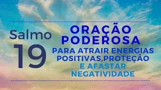 Salmo 19 - ORAÇÃO PARA ATRAIR ENERGIAS POSITIVAS, PROTEÇÃO E AFASTAR NEGATIVIDADE