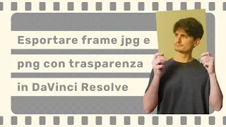 Esportare immagini jpeg e png con trasparenza con DaVinci Resolve