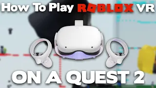 How To Play ROBLOX VR On A Quest 2 (Set up + Tutorial) *2022*