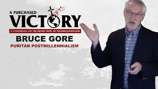 A Purchased Victory Conference — Bruce Gore — Puritan Postmillennialism