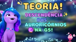 TEORIA DOS AURORICÓRNIOS! VIERAM DE UMA DESCENDÊNCIA? 🤯✨ G5!