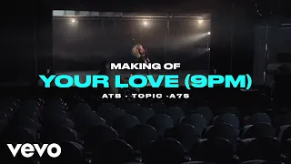 ATB, Topic, A7S - Your Love (9PM) (Behind The Scenes)