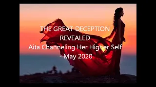 THE GREAT DECEPTION REVEALED Aita: Channeling Her Higher Self - May 2020