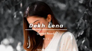 Dekh Lena - (Slowed Reverb) | Arijit Singh | Tulsi Kumar | Night Chill Club