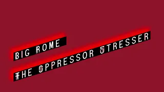 Big Rome  --  The Opressor Stresser