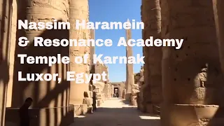 Nassim Haramein & Resonance Academy at the Temple of Karnak, Luxor Egypt