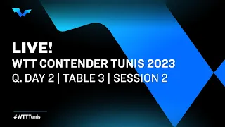 LIVE! | T3 | Qualifying Day 2 | WTT Contender Tunis 2023 | Session 2