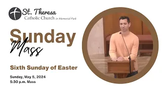 Sixth Sunday of Easter, 5:30 p.m. Mass, May 5, 2024