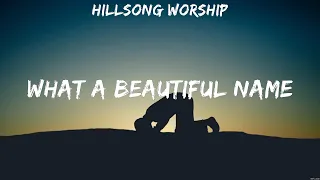 Hillsong Worship - What A Beautiful Name (Lyrics) Kari Jobe, Hillsong Worship