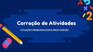 Correção de Atividades (MT) - Situações Problemas envolvendo Divisão