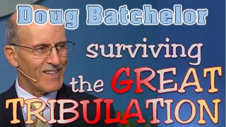 Surviving the Great Tribulation - Doug Batchelor