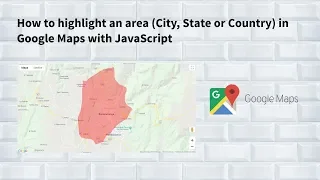 How to highlight an area (City, State or Country) in Google Maps with JavaScript