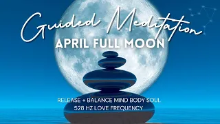April Full Moon Guided Meditation | 528 Hz | Love + Balance