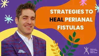 Strategies to Heal Perianal Fistulas