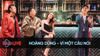 Hoàng Dũng - Vì Một Câu Nói | BAR LIVE