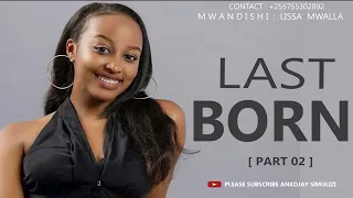 LAST BORN - PART 02 - SIMULIZI YA MAPENZI