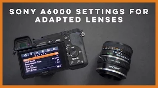 Sony A6000 Settings for Adapted Lenses