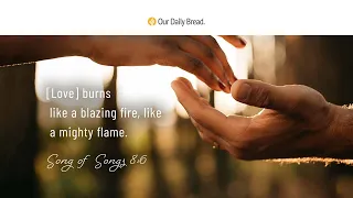 Love like Blazing Fire | Audio Reading | Our Daily Bread Devotional | January 20, 2023