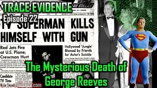 Trace Evidence - 022 - The Suspicious Death of George Reeves