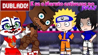 [ DUBLADO ] E SE O NARUTO ESTIVESSE NO FNAF! l MINI FILME GACHA CLUB