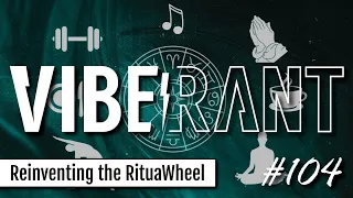 Reinventing the RituaWheel with Jorge Mesa (Third Eye Edify) & Kyle Denton | Vibe Rant 104
