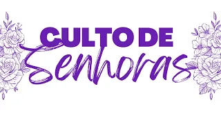 CULTO DE SENHORAS - AD CACIMBA DE DENTRO