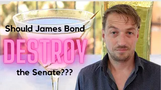 James Bond's mission to DESTROY the Senate!!!