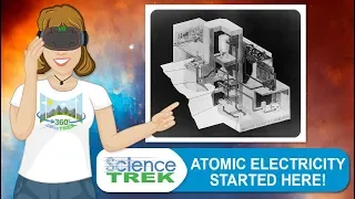 Atomic Electricity Started Here | Science Trek 360°