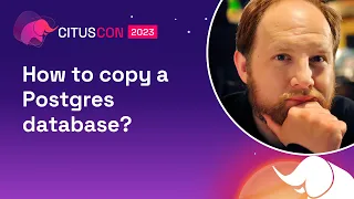 How to copy a Postgres database? | Citus Con: An Event for Postgres 2023