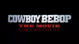 Cowboy Bebop : The Movie (2001) Carnage Count